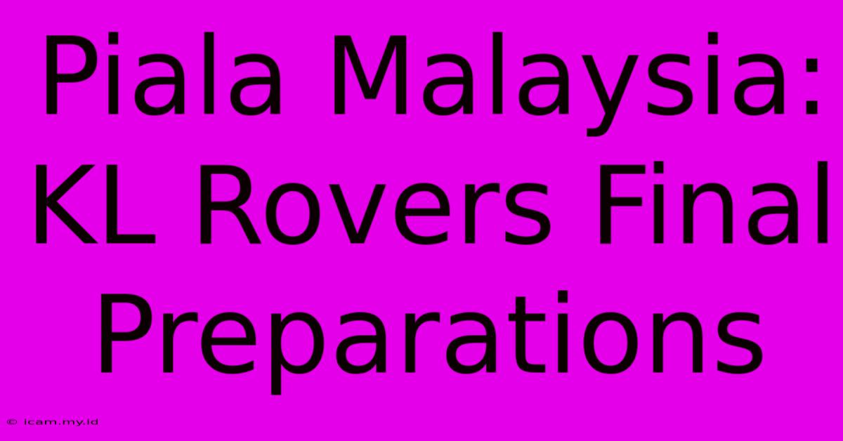 Piala Malaysia: KL Rovers Final Preparations