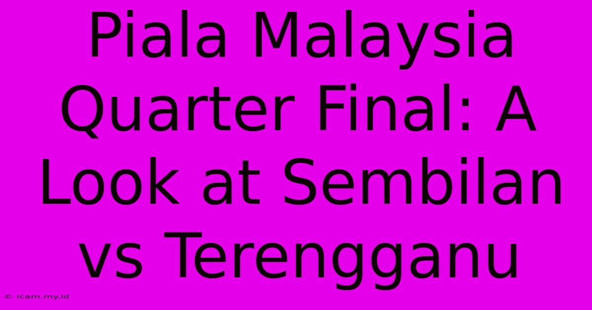 Piala Malaysia Quarter Final: A Look At Sembilan Vs Terengganu