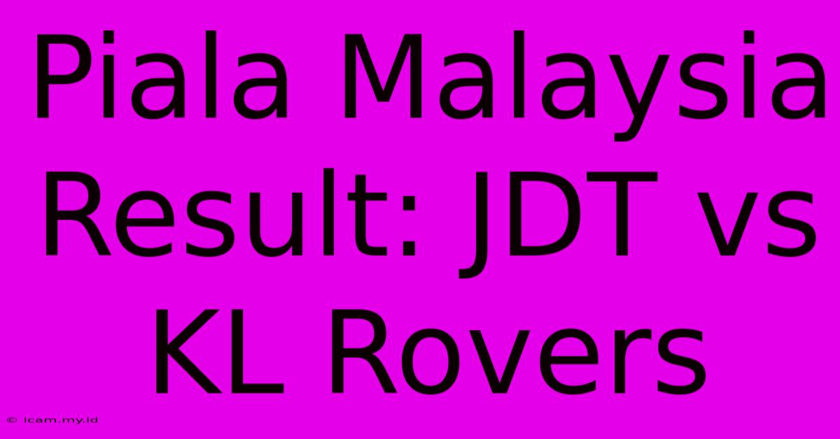 Piala Malaysia Result: JDT Vs KL Rovers