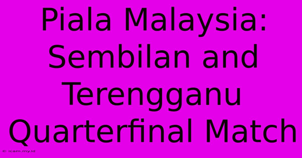 Piala Malaysia: Sembilan And Terengganu Quarterfinal Match