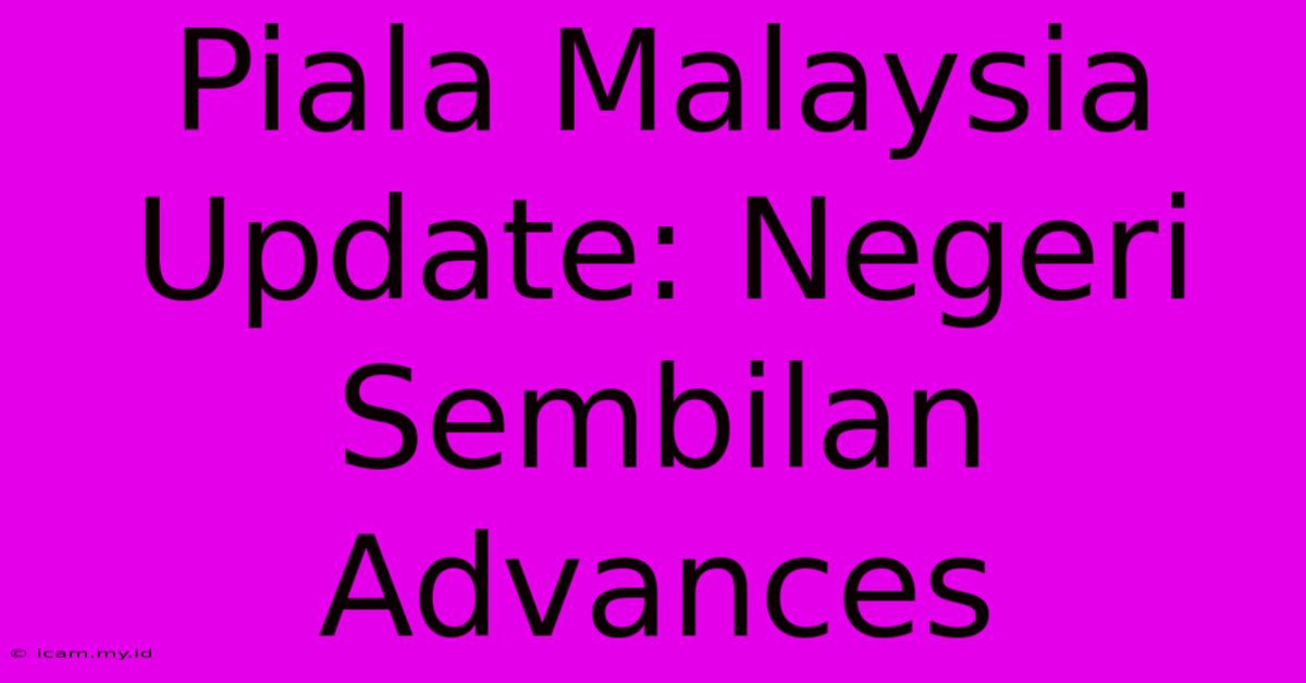 Piala Malaysia Update: Negeri Sembilan Advances