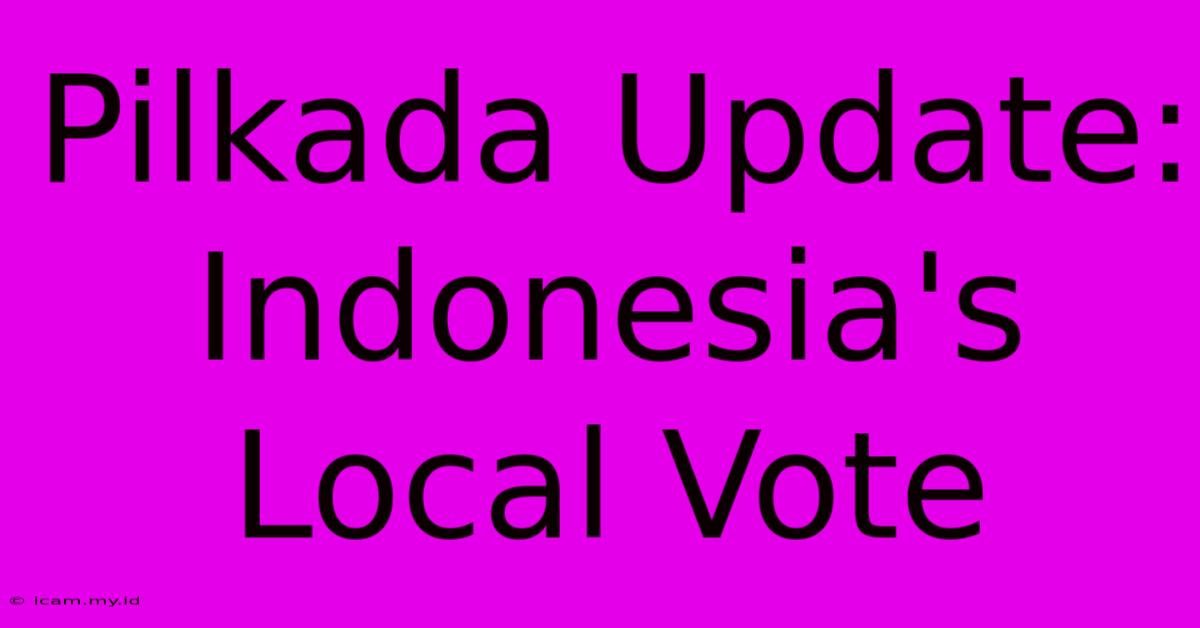 Pilkada Update: Indonesia's Local Vote