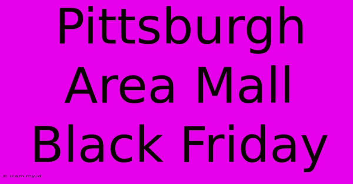 Pittsburgh Area Mall Black Friday