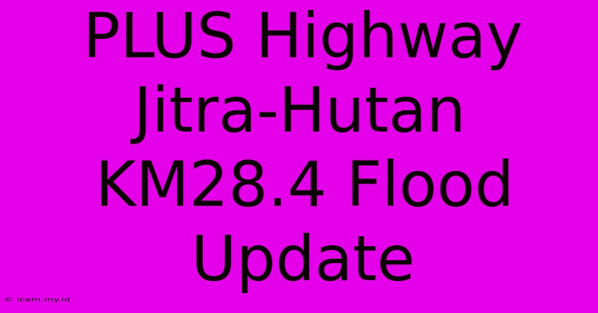 PLUS Highway Jitra-Hutan KM28.4 Flood Update