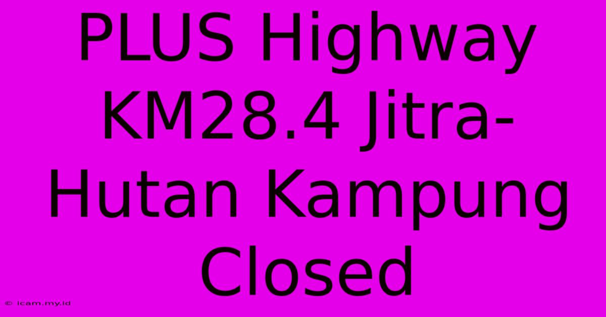 PLUS Highway KM28.4 Jitra-Hutan Kampung Closed