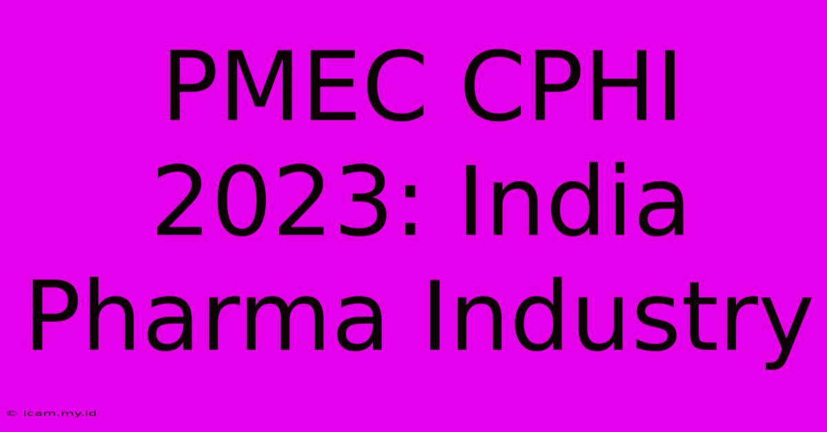 PMEC CPHI 2023: India Pharma Industry