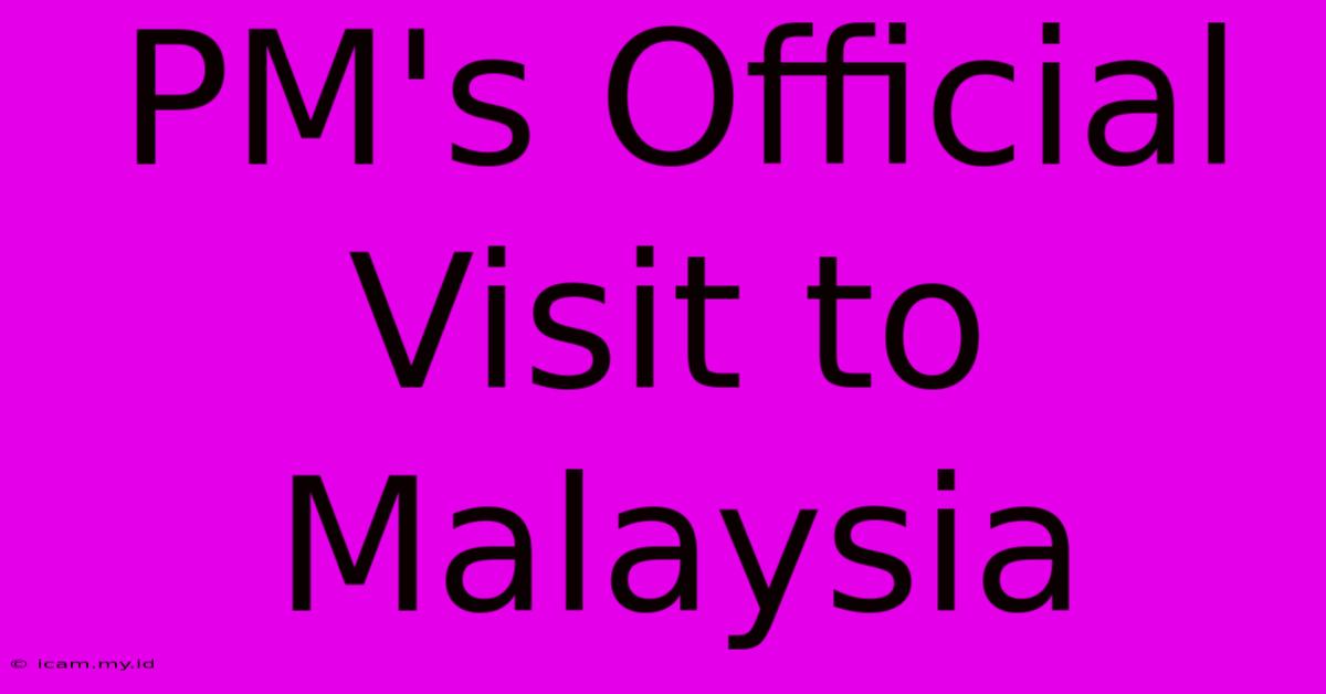 PM's Official Visit To Malaysia