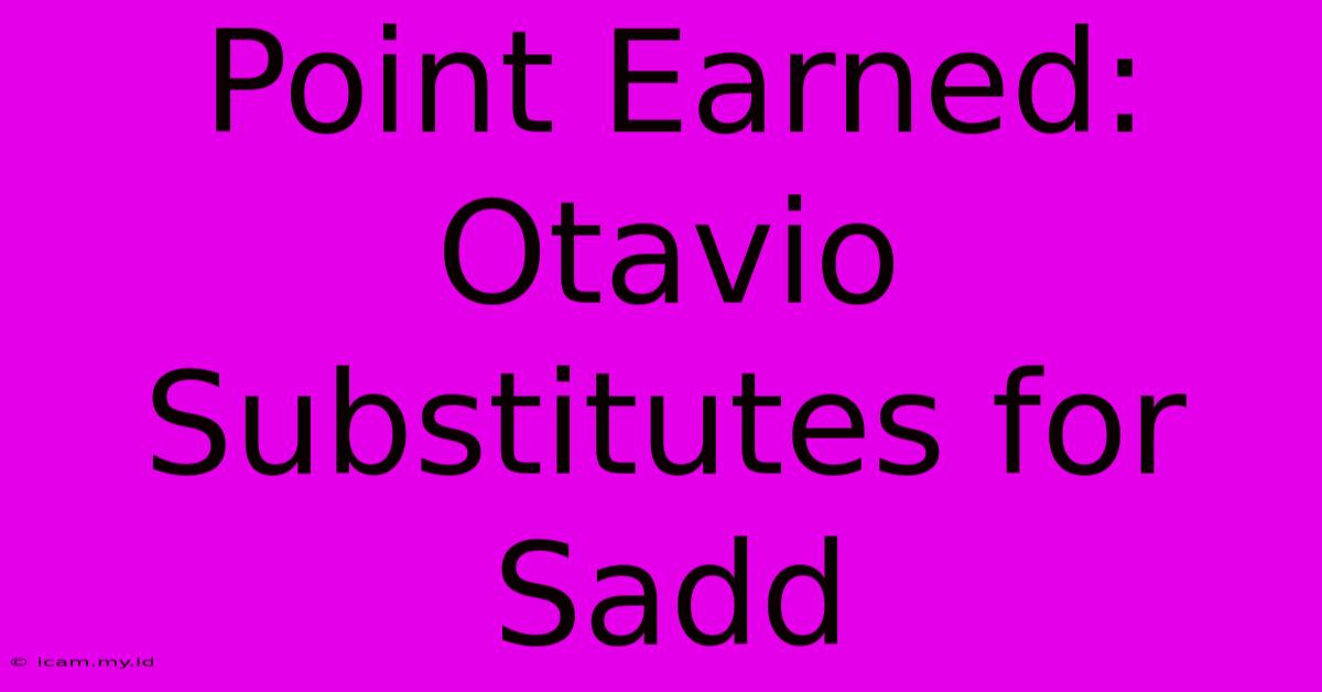 Point Earned: Otavio Substitutes For Sadd