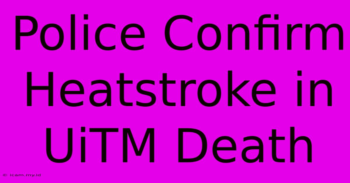 Police Confirm Heatstroke In UiTM Death