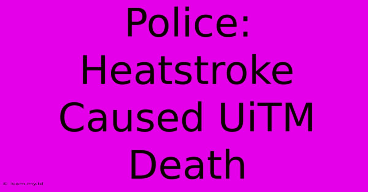 Police: Heatstroke Caused UiTM Death