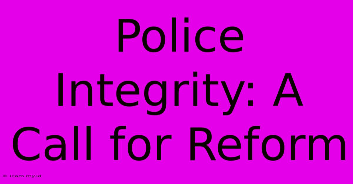 Police Integrity: A Call For Reform