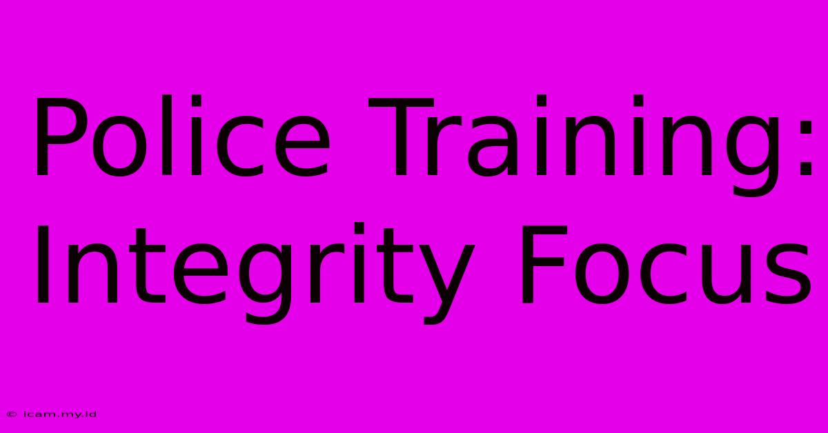 Police Training: Integrity Focus