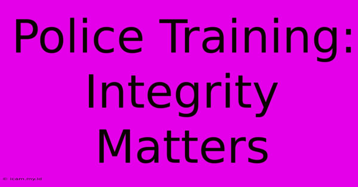 Police Training: Integrity Matters