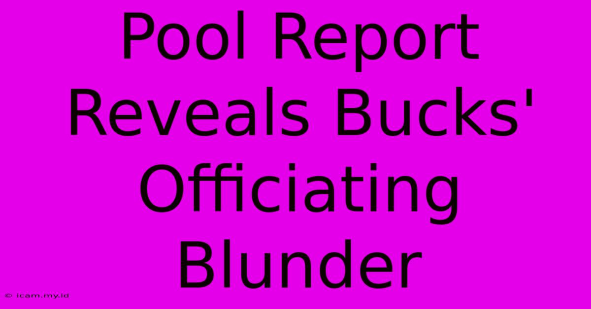 Pool Report Reveals Bucks' Officiating Blunder