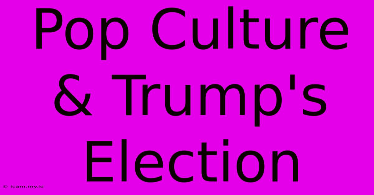 Pop Culture & Trump's Election