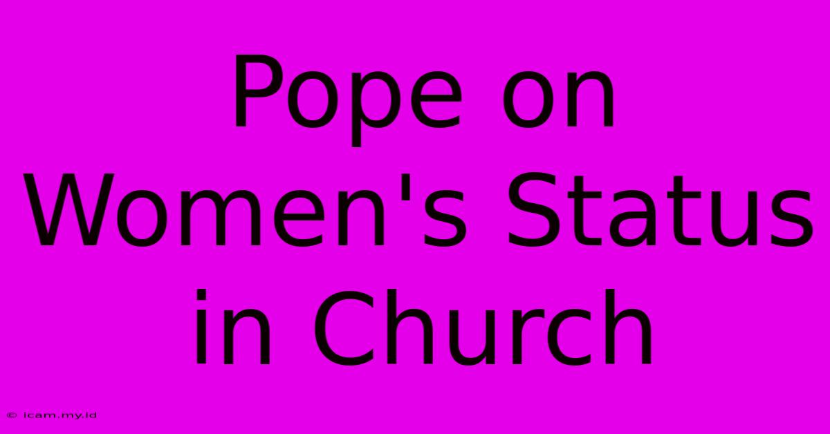 Pope On Women's Status In Church