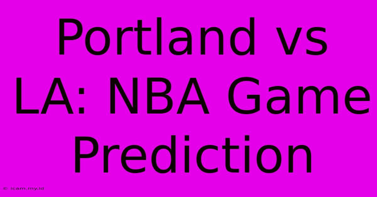 Portland Vs LA: NBA Game Prediction