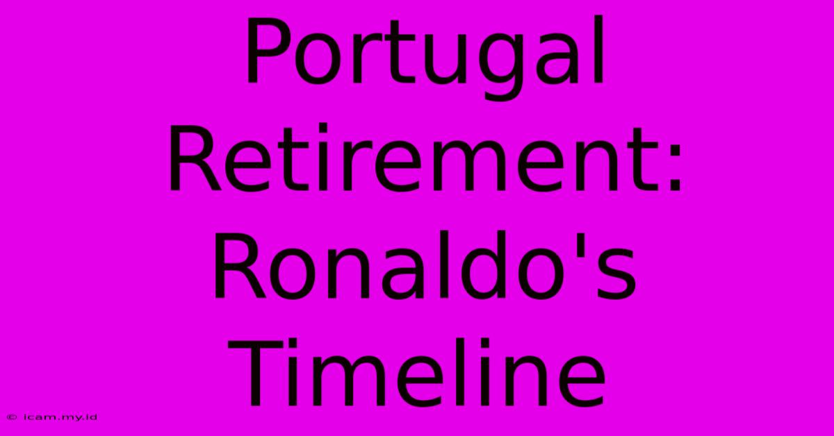 Portugal Retirement: Ronaldo's Timeline