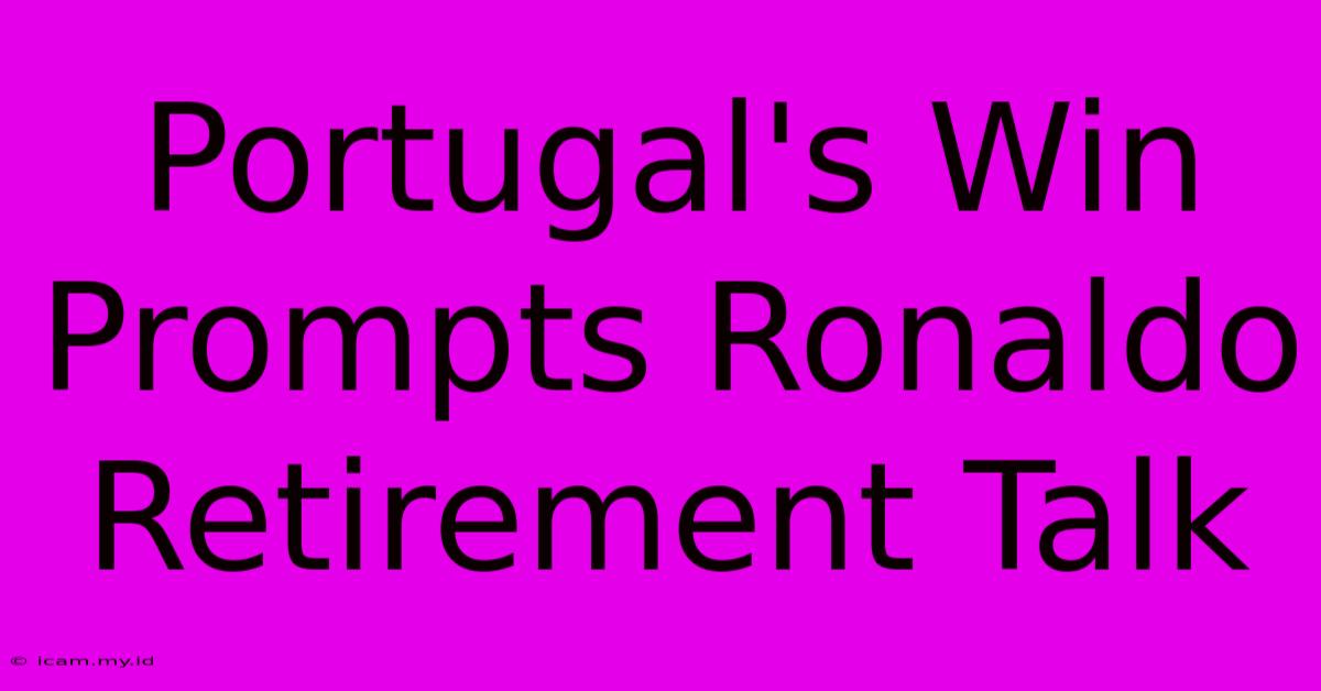 Portugal's Win Prompts Ronaldo Retirement Talk