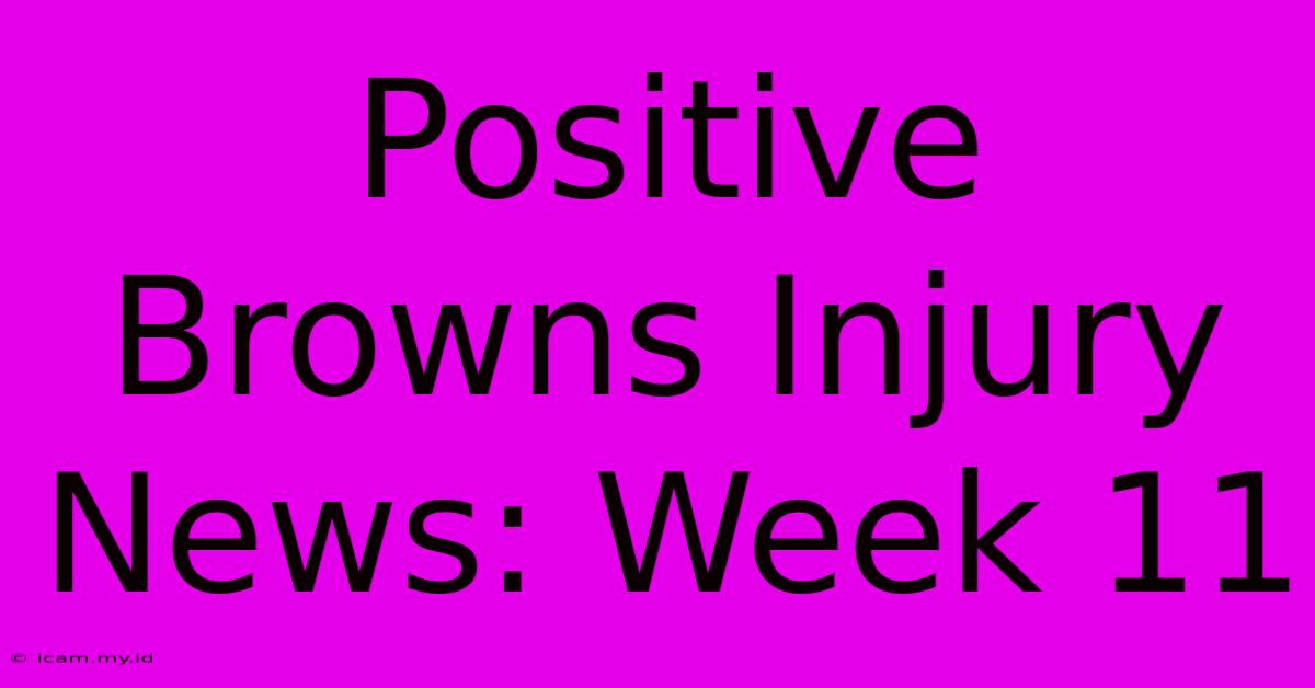 Positive Browns Injury News: Week 11