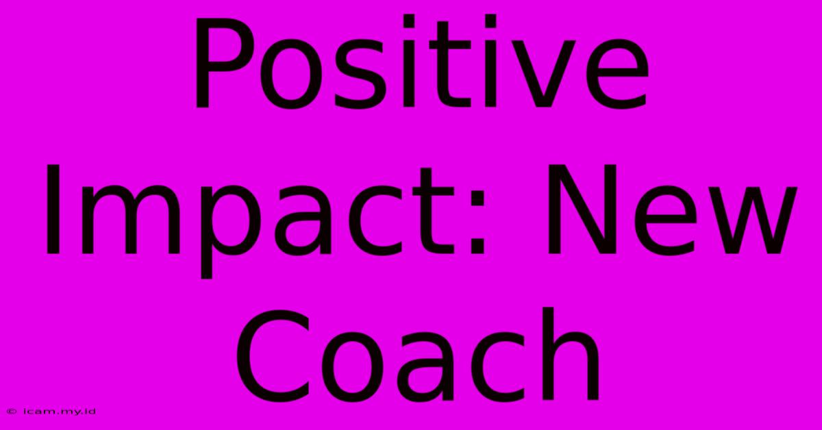 Positive Impact: New Coach