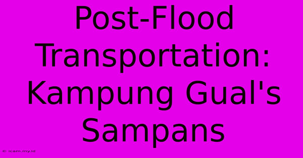 Post-Flood Transportation: Kampung Gual's Sampans