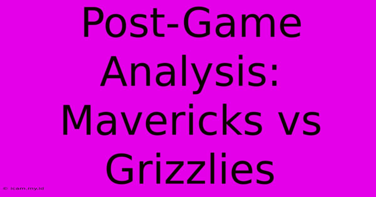 Post-Game Analysis: Mavericks Vs Grizzlies