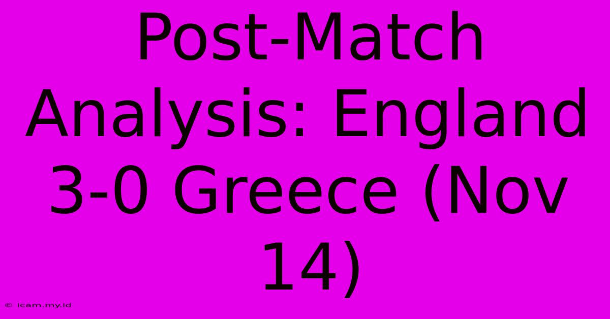 Post-Match Analysis: England 3-0 Greece (Nov 14)