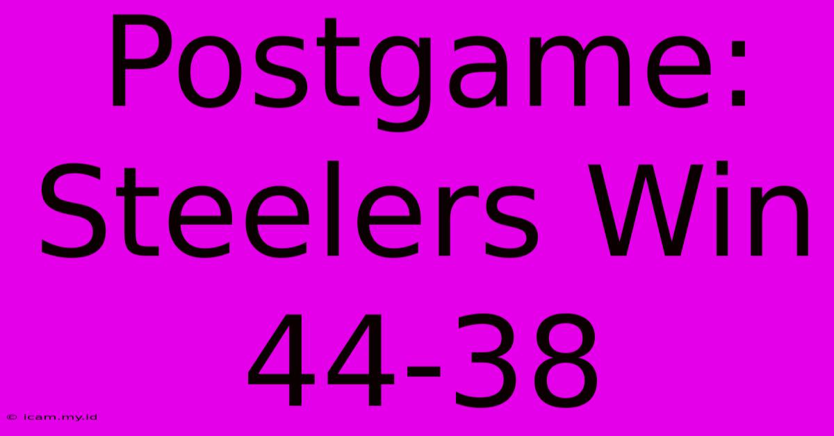 Postgame: Steelers Win 44-38