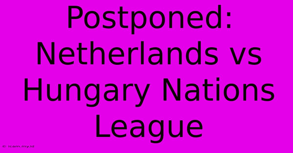 Postponed: Netherlands Vs Hungary Nations League