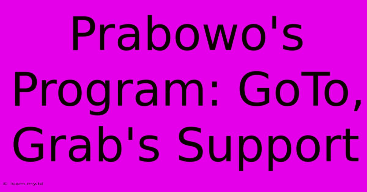 Prabowo's Program: GoTo, Grab's Support