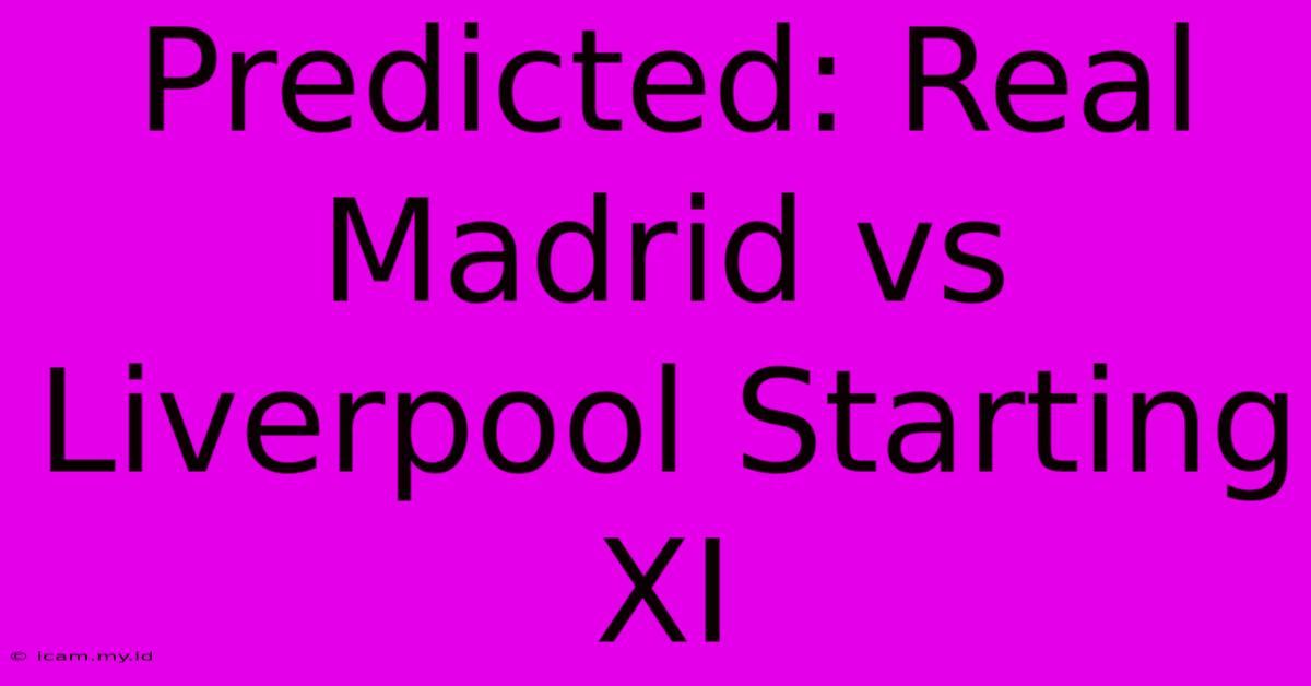 Predicted: Real Madrid Vs Liverpool Starting XI