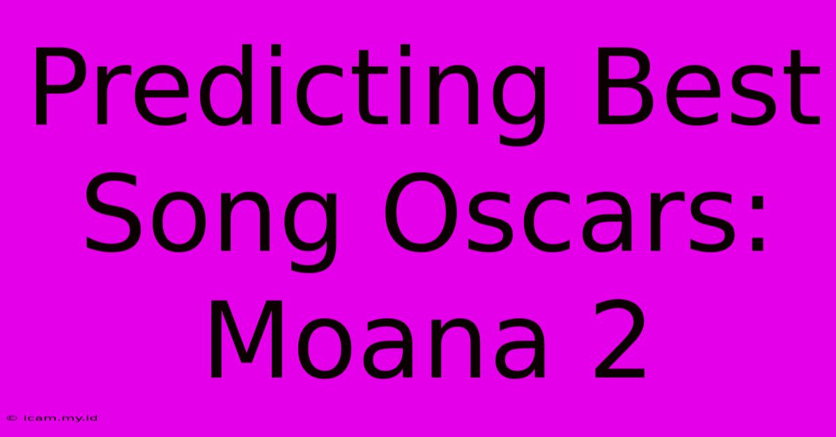 Predicting Best Song Oscars: Moana 2