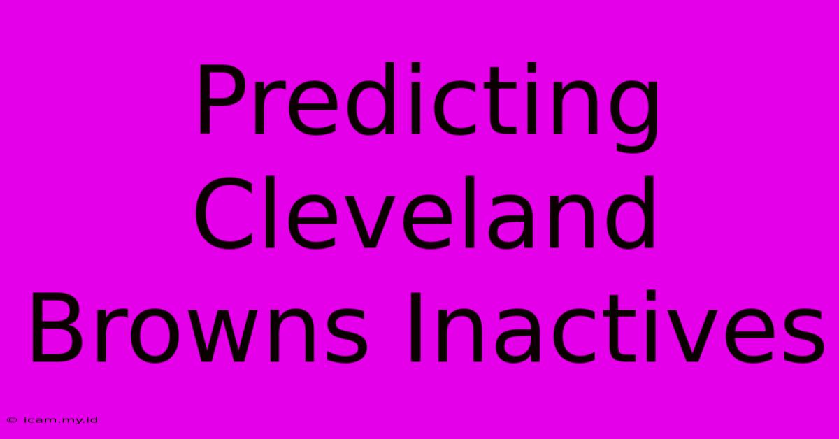 Predicting Cleveland Browns Inactives