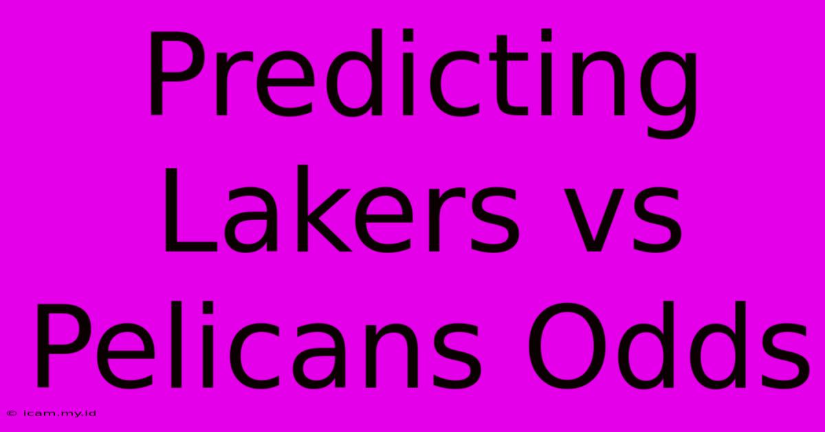 Predicting Lakers Vs Pelicans Odds