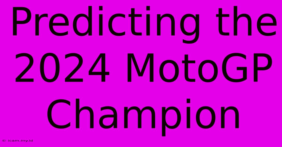 Predicting The 2024 MotoGP Champion