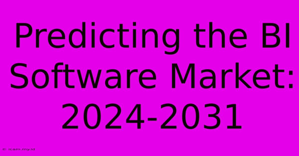 Predicting The BI Software Market: 2024-2031