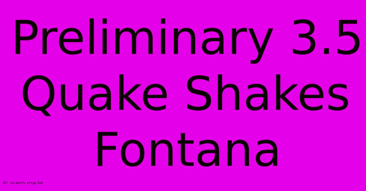 Preliminary 3.5 Quake Shakes Fontana