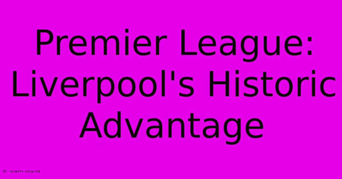 Premier League: Liverpool's Historic Advantage