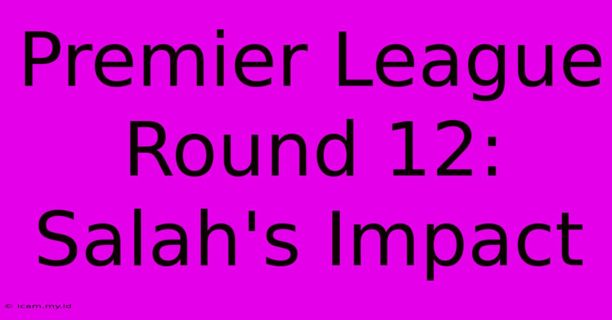 Premier League Round 12: Salah's Impact