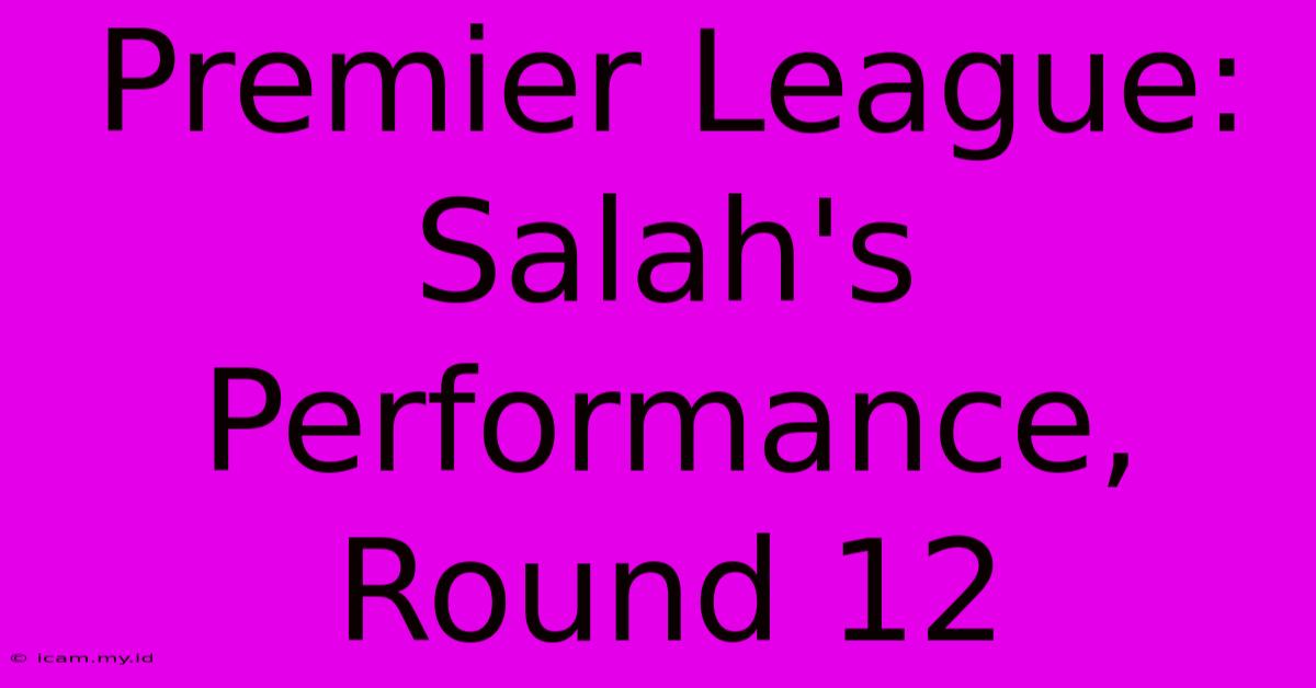 Premier League: Salah's Performance, Round 12