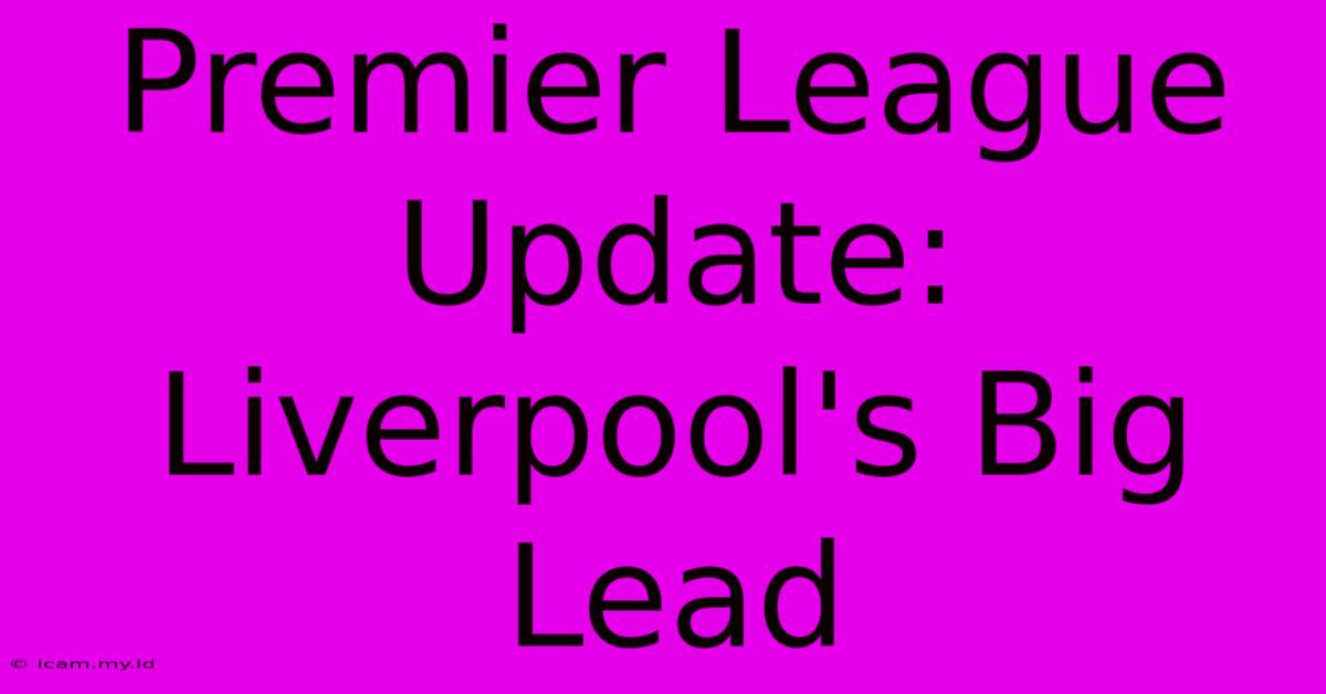 Premier League Update: Liverpool's Big Lead