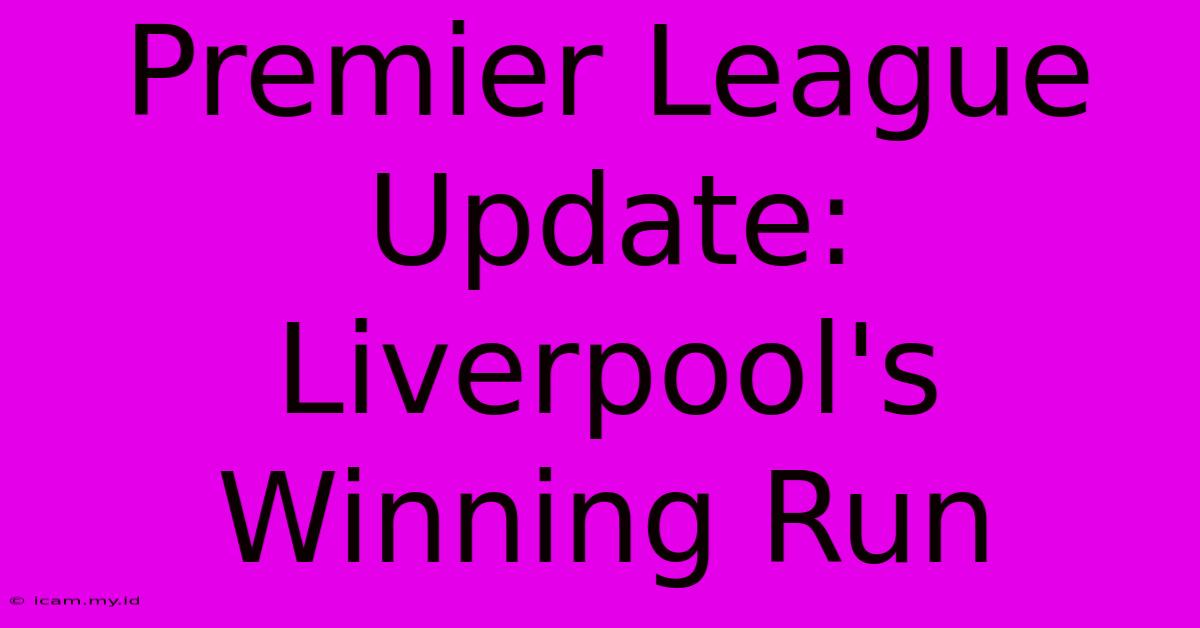 Premier League Update: Liverpool's Winning Run