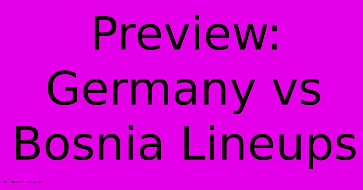 Preview: Germany Vs Bosnia Lineups