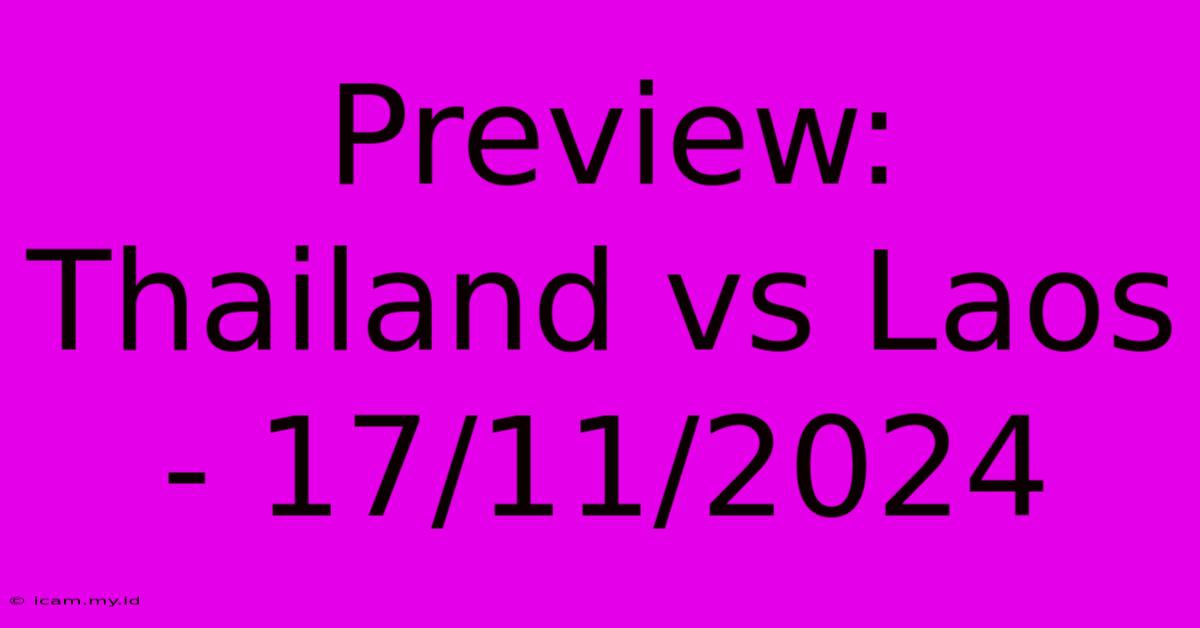 Preview: Thailand Vs Laos - 17/11/2024