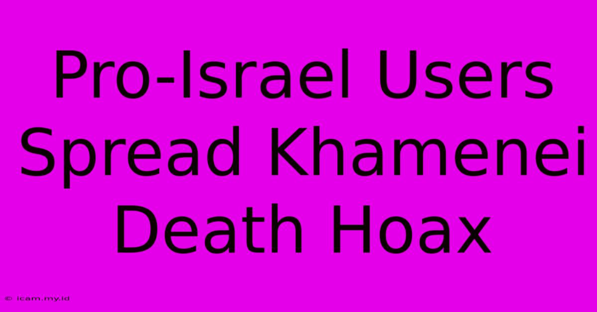 Pro-Israel Users Spread Khamenei Death Hoax