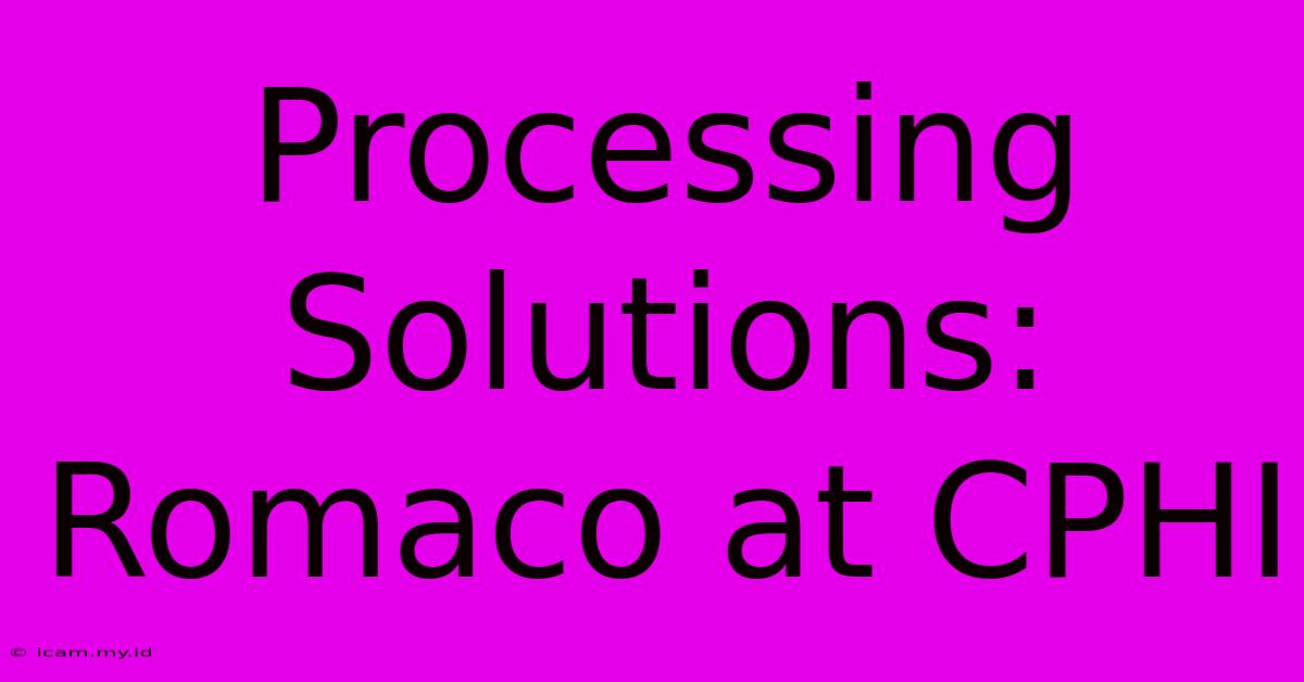 Processing Solutions: Romaco At CPHI