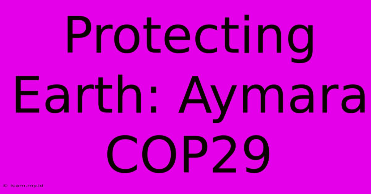 Protecting Earth: Aymara COP29