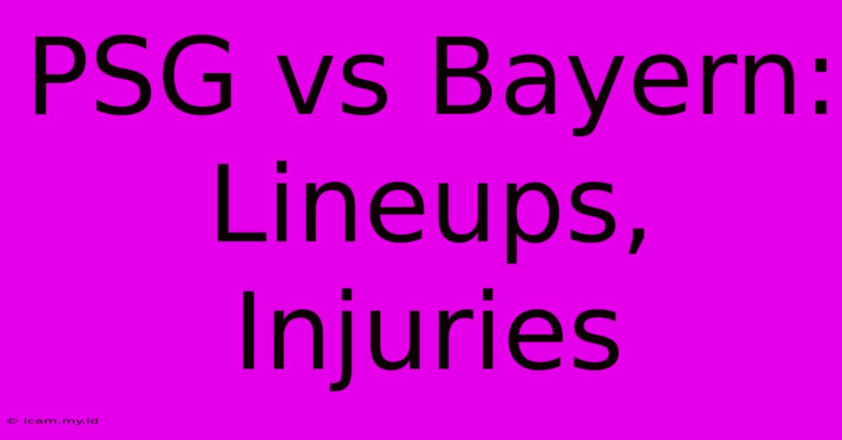 PSG Vs Bayern: Lineups, Injuries