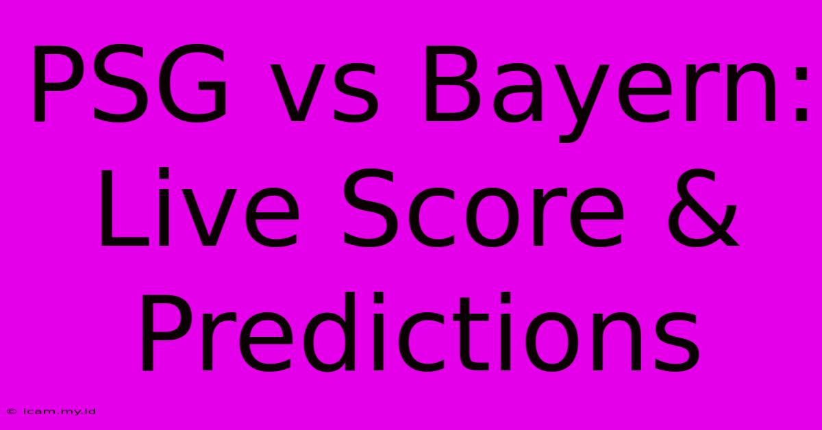 PSG Vs Bayern: Live Score & Predictions